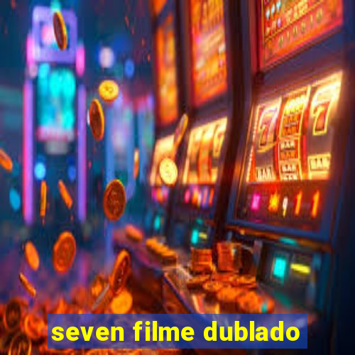 seven filme dublado